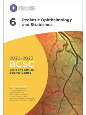 2022 2023 Basic and Clinical Science Course Section 06 Pediatric Ophthalmology and Strabismus