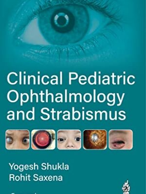 Clinical Pediatric Ophthalmology and Strabismus by Yogesh Shukla and Richa Saxena