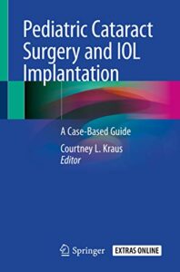 Pediatric Cataract Surgery and IOL Implantation A Case Based Guide