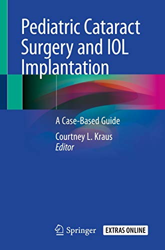 Pediatric Cataract Surgery and IOL Implantation A Case Based Guide