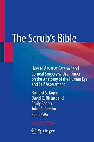 The Scrubs Bible How to Assist at Cataract and Corneal Surgery with a Primer on the Anatomy of the Human Eye and Self Assessment 2nd