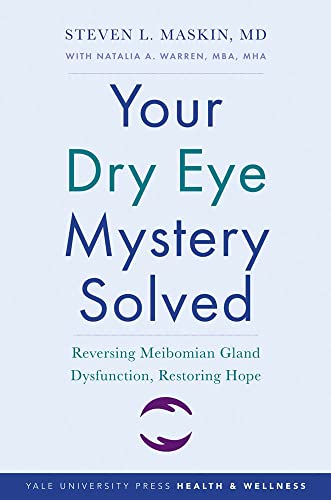 Your Dry Eye Mystery Solved Reversing Meibomian Gland Dysfunction Restoring Hope Yale University Press Health Wellness