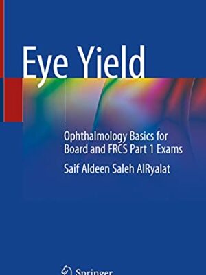 Eye Yield Ophthalmology Basics for Board and FRCS Part 1 Exams