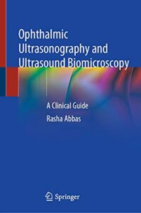 Ophthalmic Ultrasonography and Ultrasound Biomicroscopy A Clinical Guide