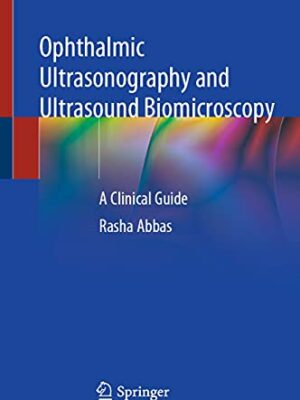 Ophthalmic Ultrasonography and Ultrasound Biomicroscopy A Clinical Guide