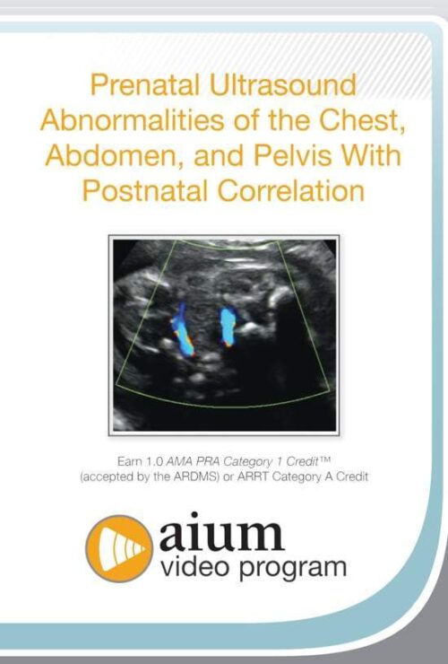 aium prenatal ultrasound abnormalities of the chest abdomen and pelvis with postnatal correlation medical video courses