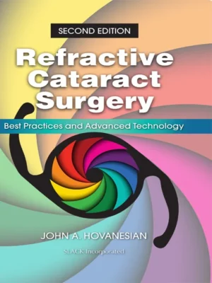 Refractive Cataract Surgery Best Practices and Advanced Technology Second Edition
