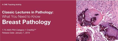classic lectures in pathology what you need to know breast pathology